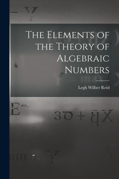 The Elements Of The Theory Of Algebraic Numbers