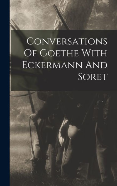Conversations Of Goethe With Eckermann And Soret