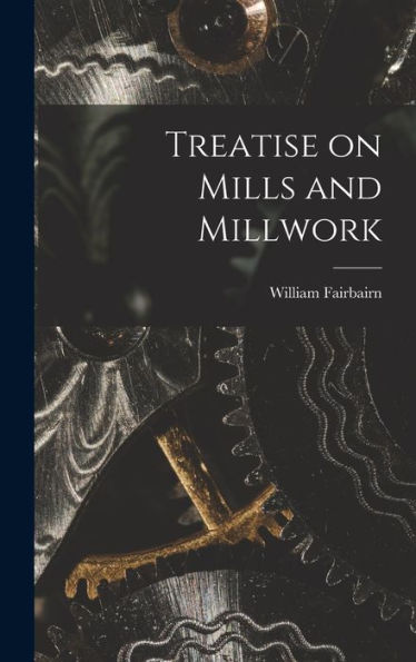 Treatise On Mills And Millwork
