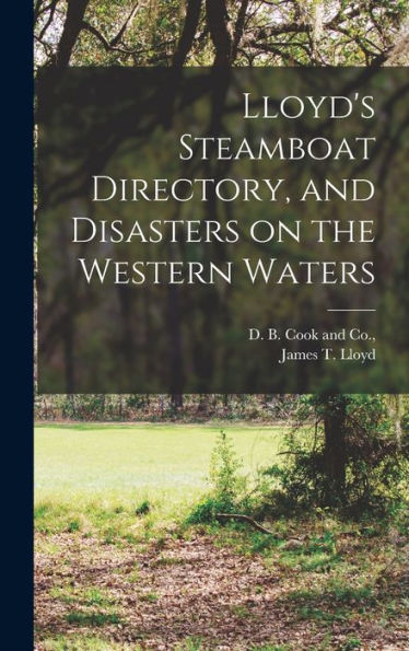 Lloyd'S Steamboat Directory, And Disasters On The Western Waters