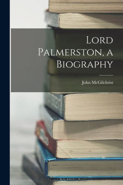 Lord Palmerston, A Biography