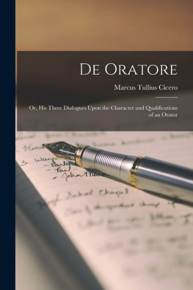 De Oratore: Or, His Three Dialogues Upon The Character And Qualifications Of An Orator