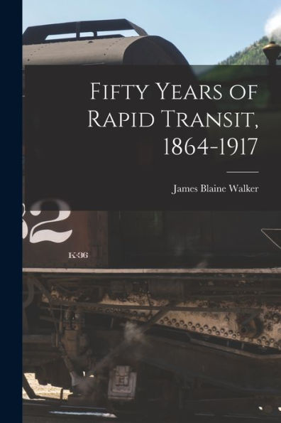 Fifty Years Of Rapid Transit, 1864-1917