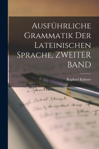 Ausführliche Grammatik Der Lateinischen Sprache, Zweiter Band (German Edition)