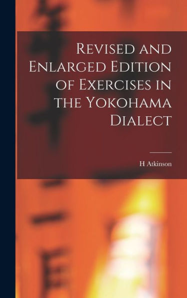 Revised And Enlarged Edition Of Exercises In The Yokohama Dialect