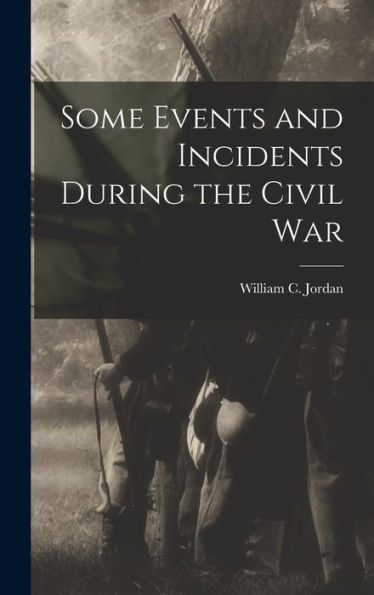 Some Events And Incidents During The Civil War
