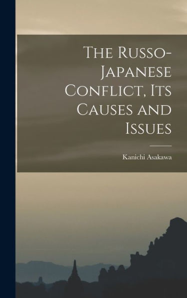 The Russo-Japanese Conflict, Its Causes And Issues