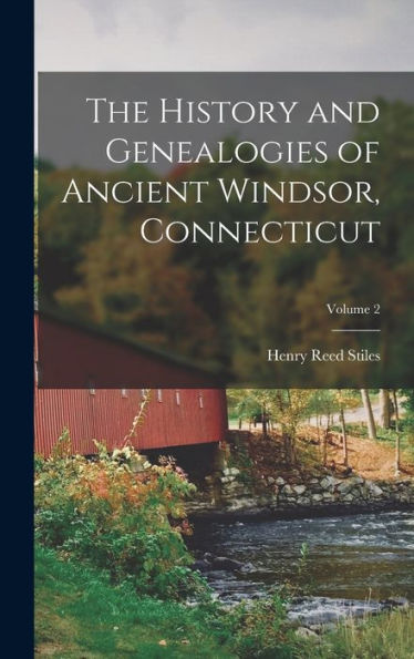 The History And Genealogies Of Ancient Windsor, Connecticut; Volume 2