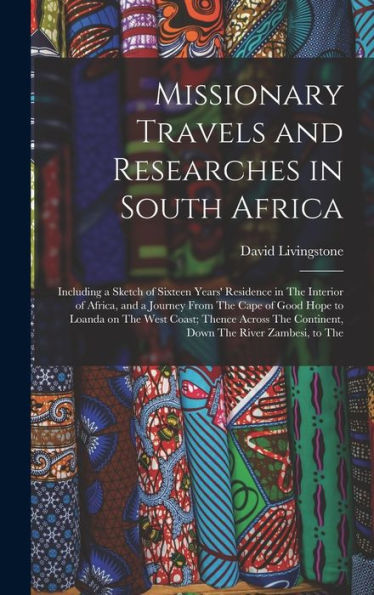 Missionary Travels And Researches In South Africa: Including A Sketch Of Sixteen Years' Residence In The Interior Of Africa, And A Journey From The ... The Continent, Down The River Zambesi, To The