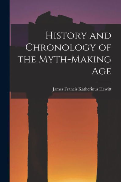 History And Chronology Of The Myth-Making Age