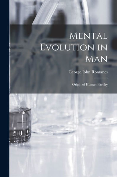 Mental Evolution In Man: Origin Of Human Faculty