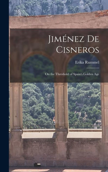 Jiménez De Cisneros: On The Threshold Of Spain'S Golden Age