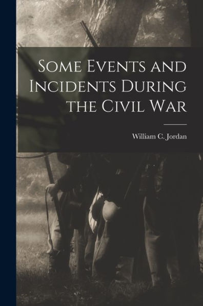 Some Events And Incidents During The Civil War
