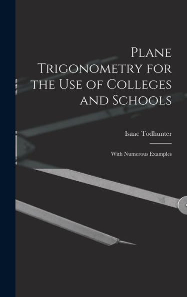 Plane Trigonometry For The Use Of Colleges And Schools: With Numerous Examples