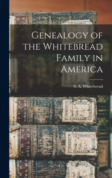 Genealogy Of The Whitebread Family In America