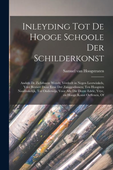 Inleyding Tot De Hooge Schoole Der Schilderkonst: Anders De Zichtbaere Werelt; Verdeelt In Negen Leerwinkels, Yder Bestiert Door Eene Der ... En Hooge Konst Oeffenen, Of (Dutch Edition)