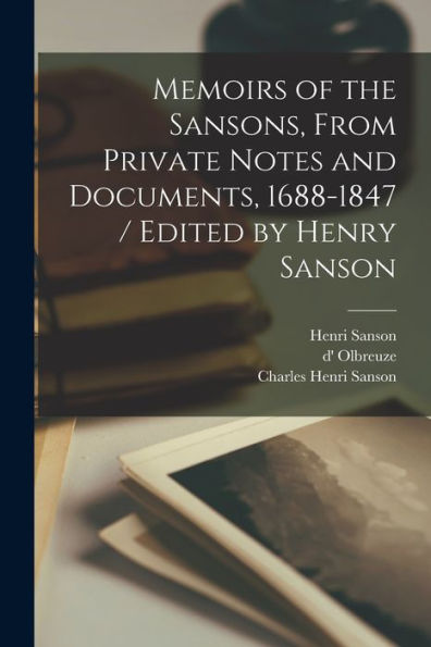 Memoirs Of The Sansons, From Private Notes And Documents, 1688-1847 / Edited By Henry Sanson