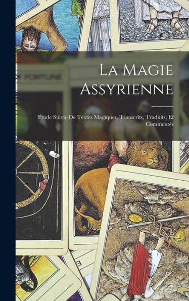 La Magie Assyrienne; Etude Suivie De Textes Magiques, Transcrits, Traduits, Et Commentés (French Edition)