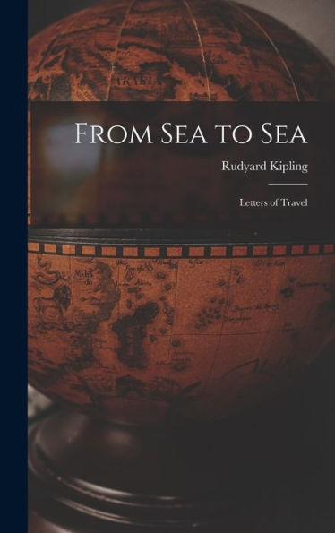 From Sea To Sea: Letters Of Travel
