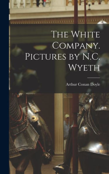 The White Company. Pictures By N.C. Wyeth