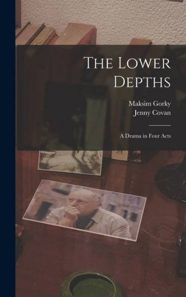 The Lower Depths: A Drama In Four Acts