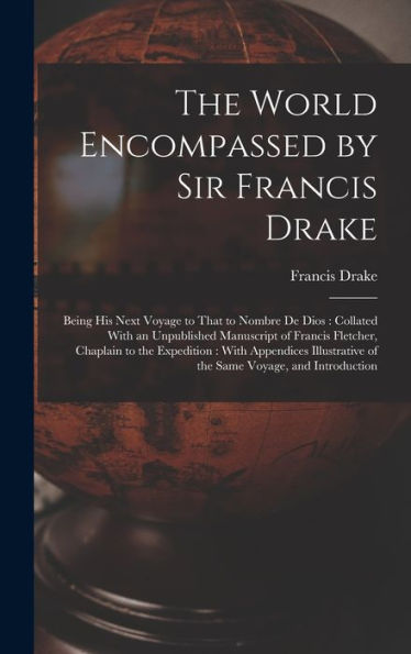 The World Encompassed By Sir Francis Drake: Being His Next Voyage To That To Nombre De Dios: Collated With An Unpublished Manuscript Of Francis ... Of The Same Voyage, And Introduction