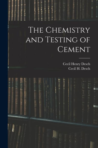The Chemistry And Testing Of Cement