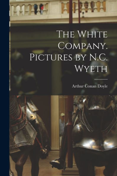 The White Company. Pictures By N.C. Wyeth