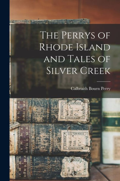 The Perrys Of Rhode Island And Tales Of Silver Creek
