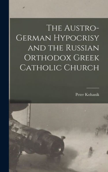The Austro-German Hypocrisy And The Russian Orthodox Greek Catholic Church