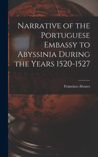Narrative Of The Portuguese Embassy To Abyssinia During The Years 1520-1527