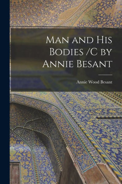 Man And His Bodies /C By Annie Besant