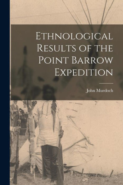 Ethnological Results Of The Point Barrow Expedition