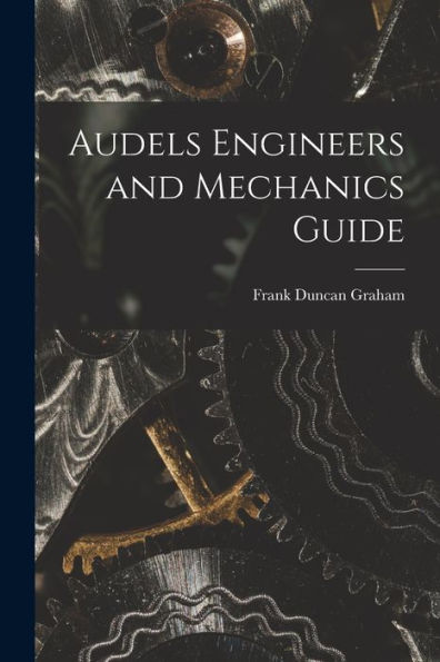 Audels Engineers And Mechanics Guide