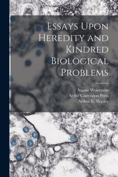 Essays Upon Heredity And Kindred Biological Problems