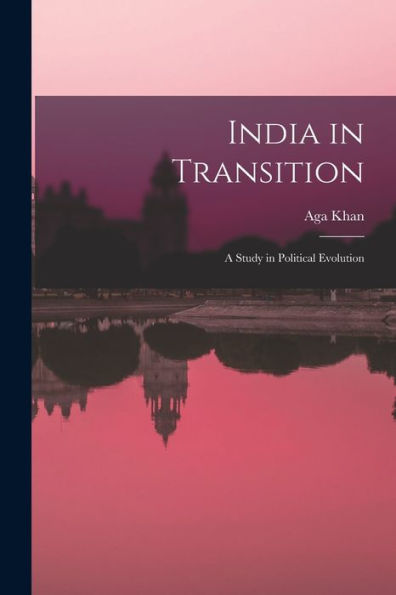 India In Transition: A Study In Political Evolution