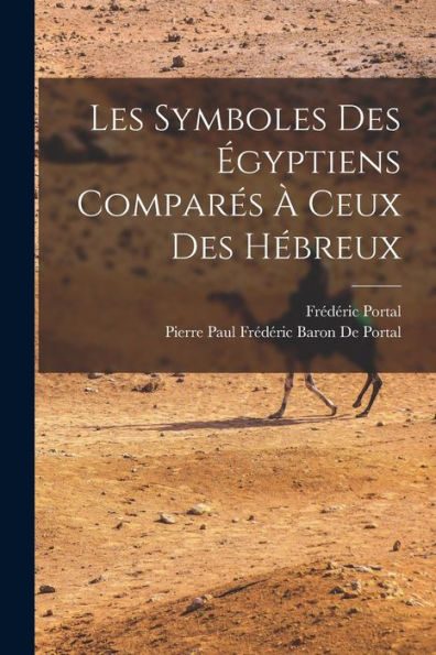 Les Symboles Des Égyptiens Comparés À Ceux Des Hébreux (French Edition)