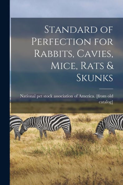 Standard Of Perfection For Rabbits, Cavies, Mice, Rats & Skunks