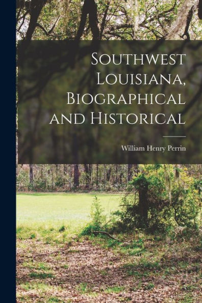 Southwest Louisiana, Biographical And Historical