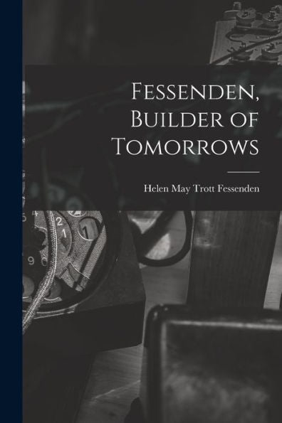 Fessenden, Builder Of Tomorrows