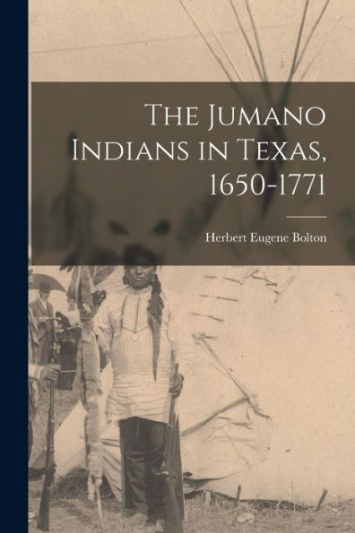 The Jumano Indians In Texas, 1650-1771