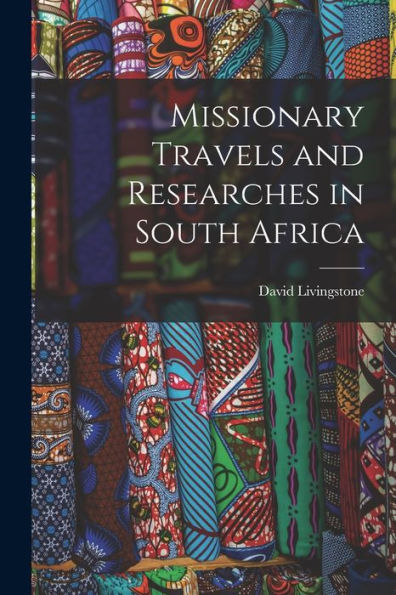 Missionary Travels And Researches In South Africa