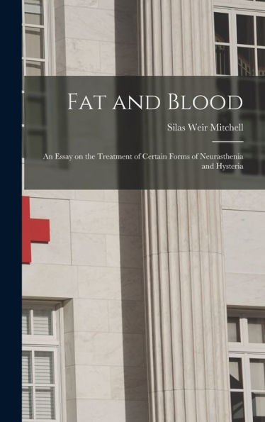 Fat And Blood: An Essay On The Treatment Of Certain Forms Of Neurasthenia And Hysteria