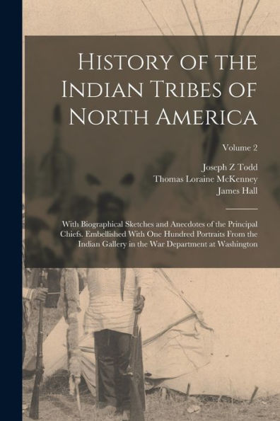 History Of The Indian Tribes Of North America: With Biographical Sketches And Anecdotes Of The Principal Chiefs. Embellished With One Hundred ... In The War Department At Washington; Volume 2