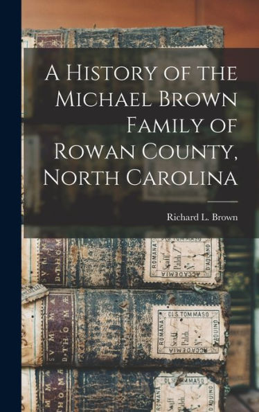 A History Of The Michael Brown Family Of Rowan County, North Carolina