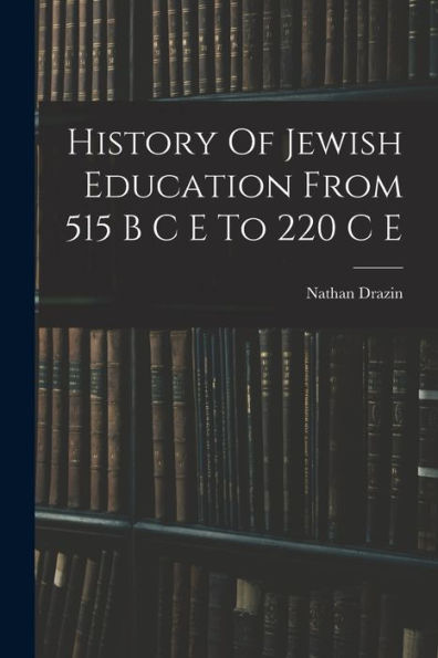 History Of Jewish Education From 515 B C E To 220 C E