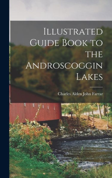 Illustrated Guide Book To The Androscoggin Lakes