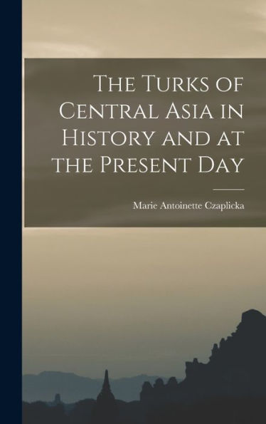The Turks Of Central Asia In History And At The Present Day