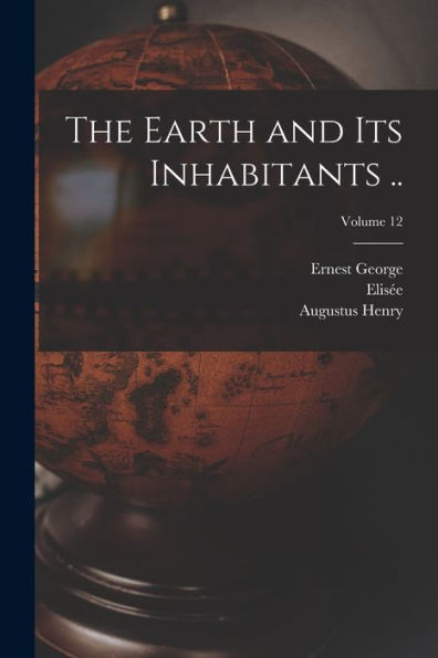 The Earth And Its Inhabitants ..; Volume 12