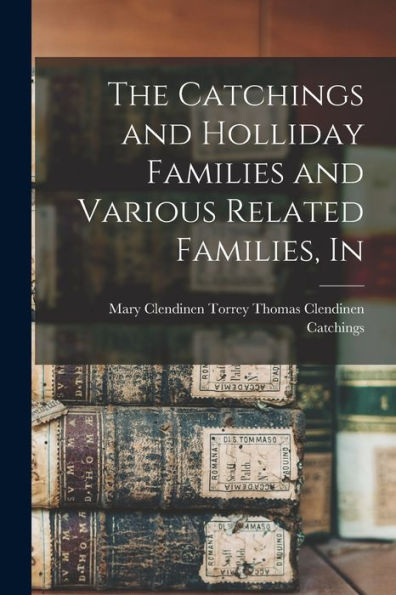 The Catchings And Holliday Families And Various Related Families, In